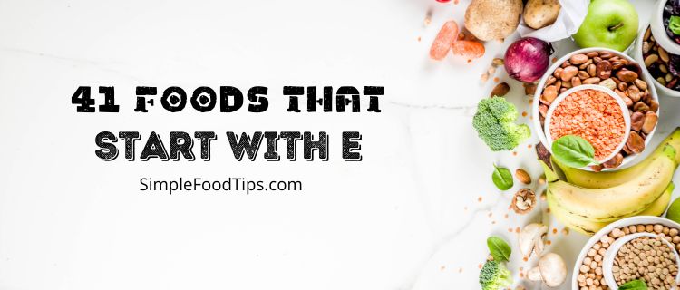 41 Foods That Start with E