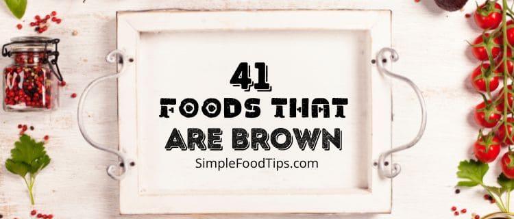 51 Brown Foods That You Must Know About (You’ll Love #11)