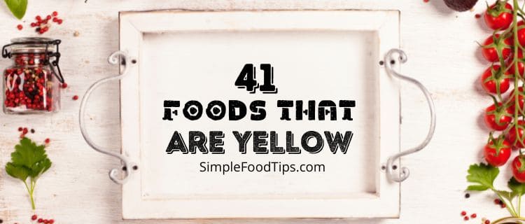 41 Yellow Foods You Must Know (You’ll Love #9 )